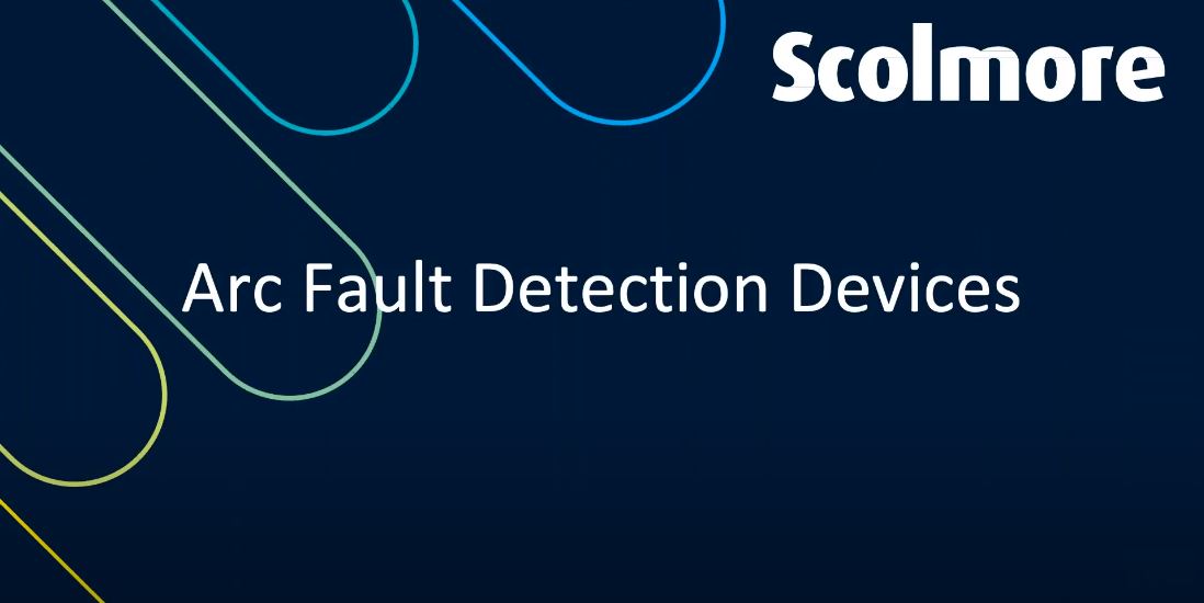 ECA Learning Zone | Arc Fault Detection Devices with Scolmore